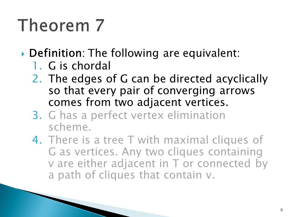  Definition: The following are equivalent: 1.G is chordal 2.The edges of G can be directed acyclically so that every pair of converging arrows comes from two adjacent vertices.
