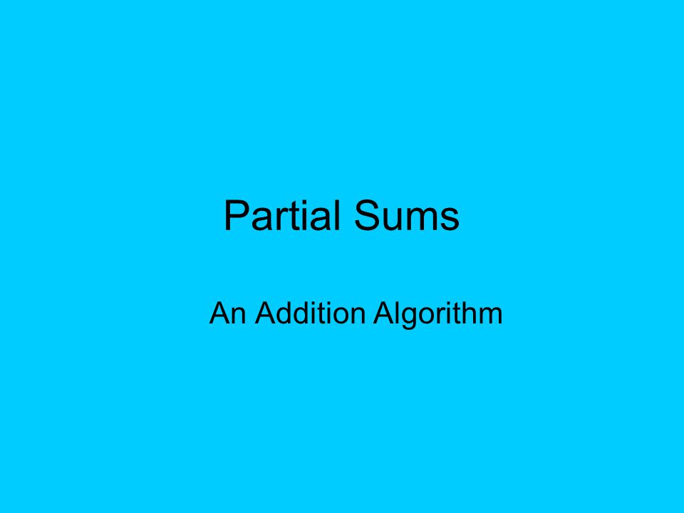 Partial Sums An Addition Algorithm