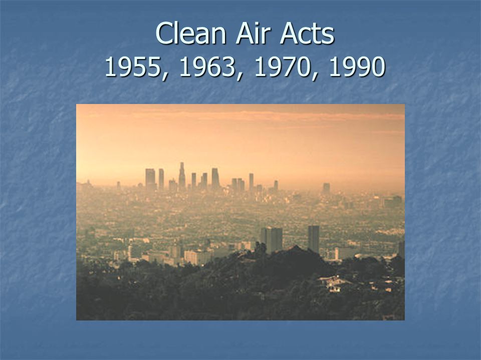 Clean Air Acts 1955, 1963, 1970, 1990
