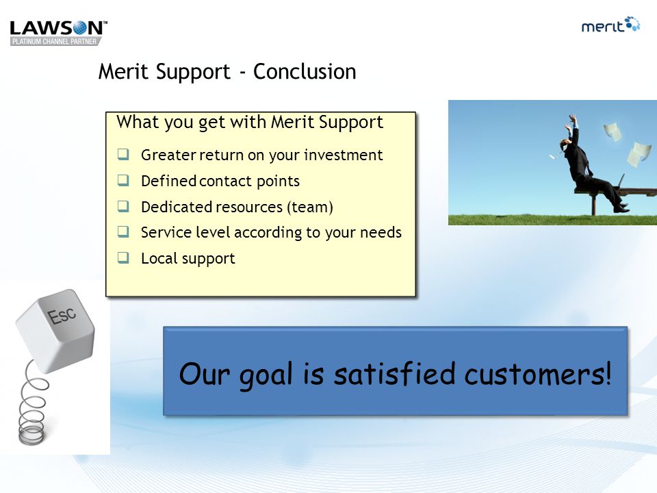 Merit Support - Conclusion Our goal is satisfied customers!