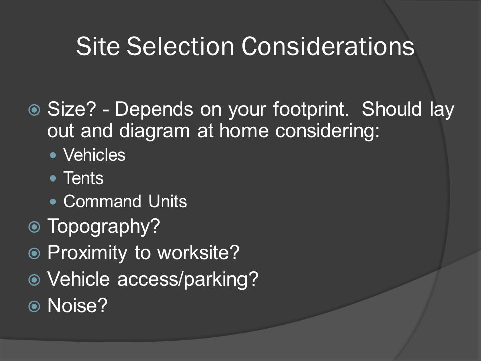 Site Selection Considerations  Size. - Depends on your footprint.