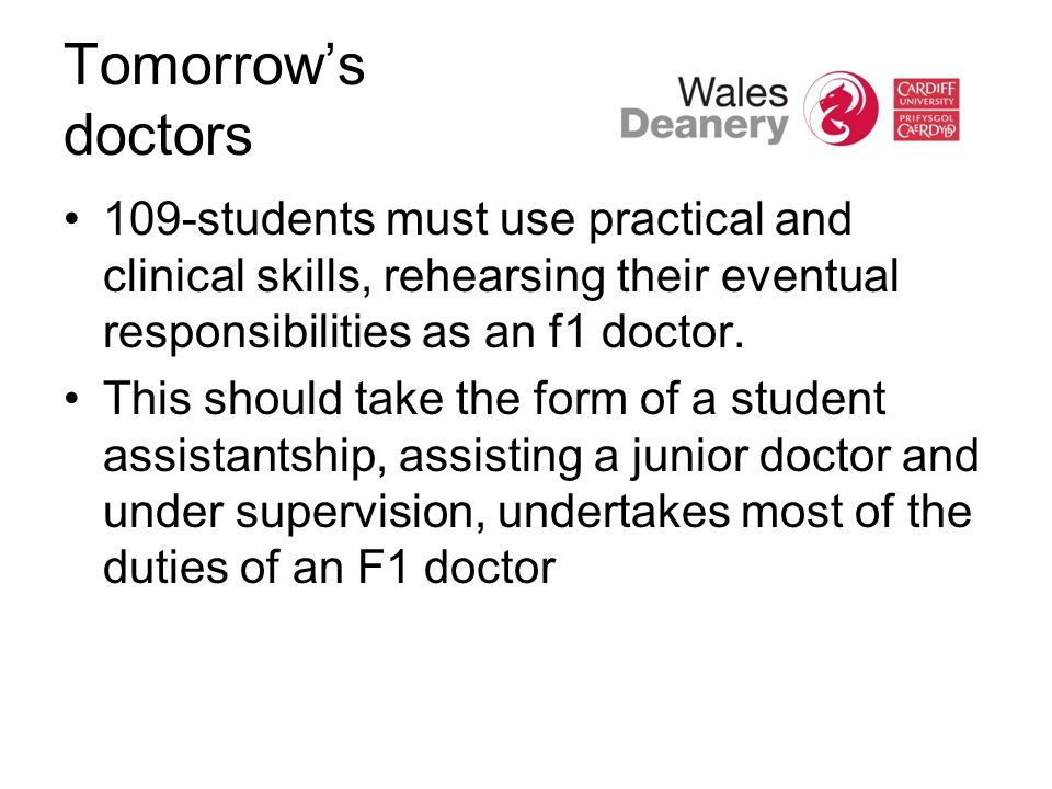 Tomorrow’s doctors 109-students must use practical and clinical skills, rehearsing their eventual responsibilities as an f1 doctor.