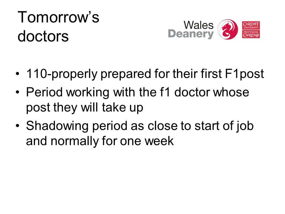 Tomorrow’s doctors 110-properly prepared for their first F1post Period working with the f1 doctor whose post they will take up Shadowing period as close to start of job and normally for one week