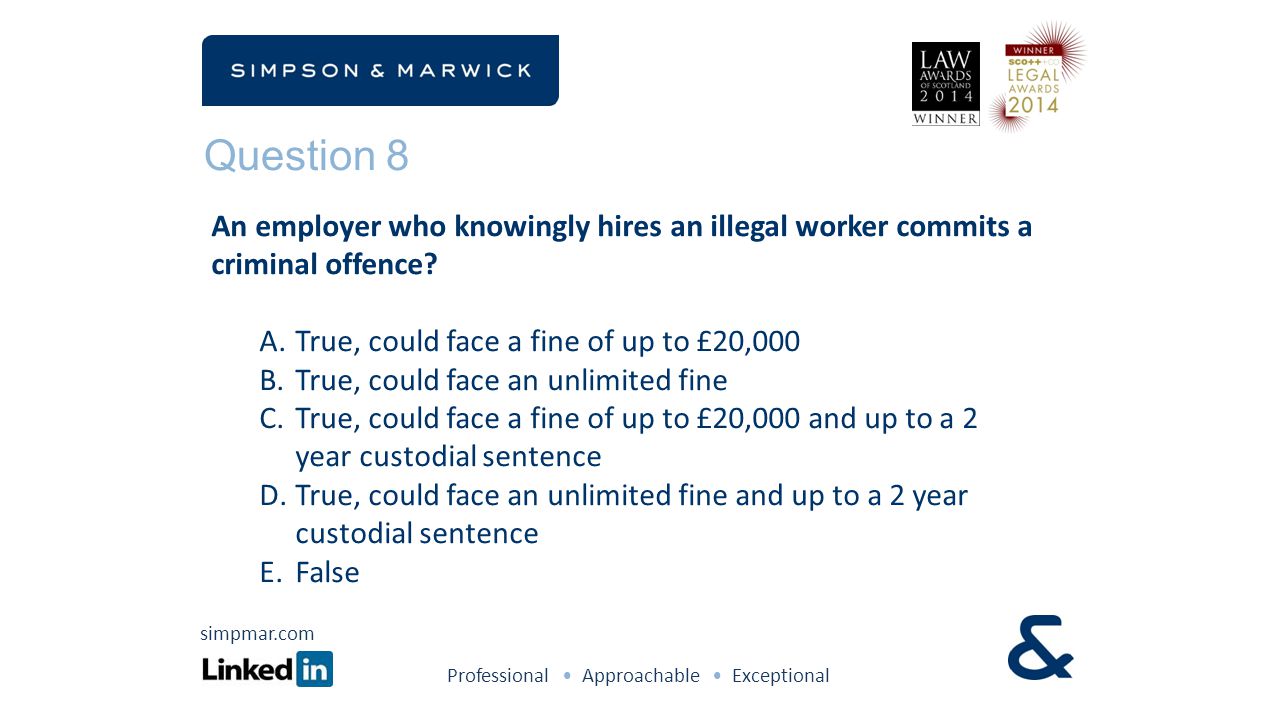 Question 8 An employer who knowingly hires an illegal worker commits a criminal offence.