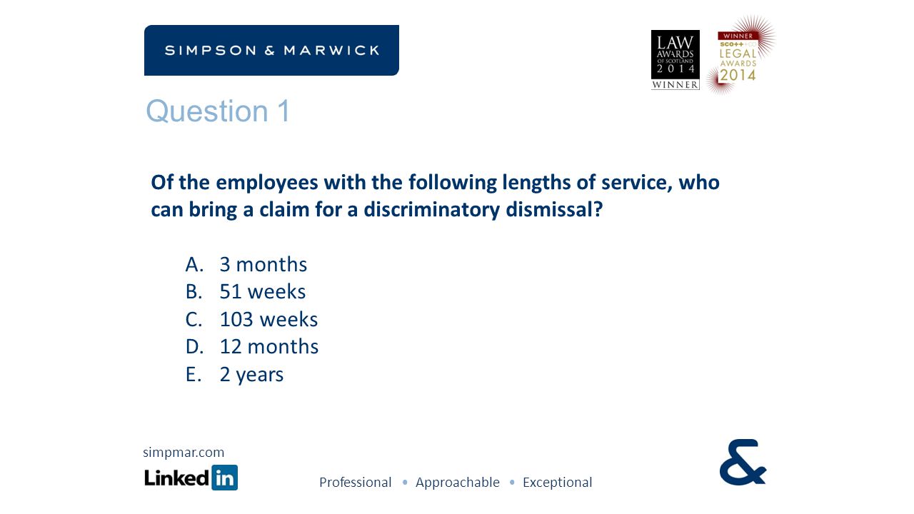Question 1 Of the employees with the following lengths of service, who can bring a claim for a discriminatory dismissal.