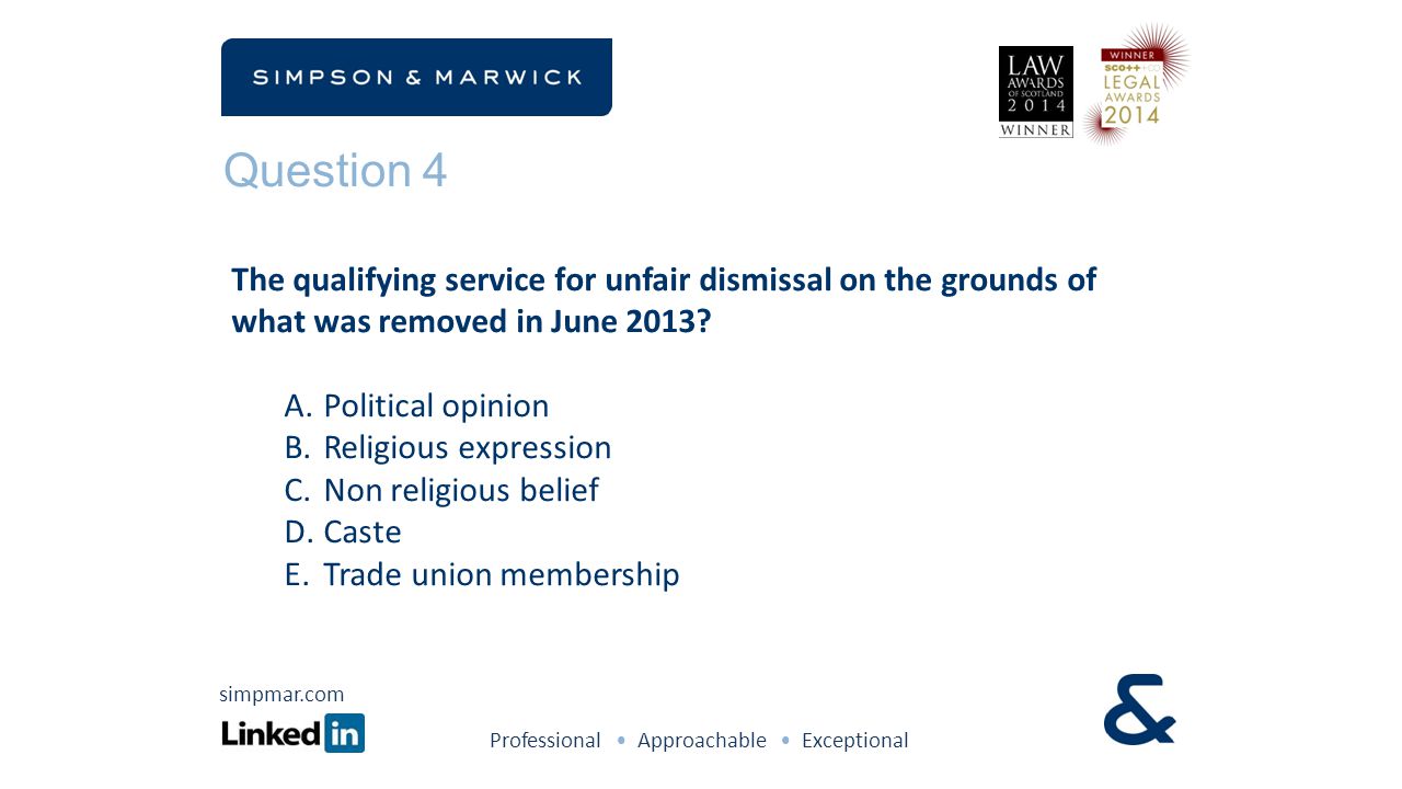 Question 4 The qualifying service for unfair dismissal on the grounds of what was removed in June 2013.