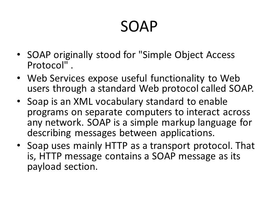 SOAP SOAP originally stood for Simple Object Access Protocol .