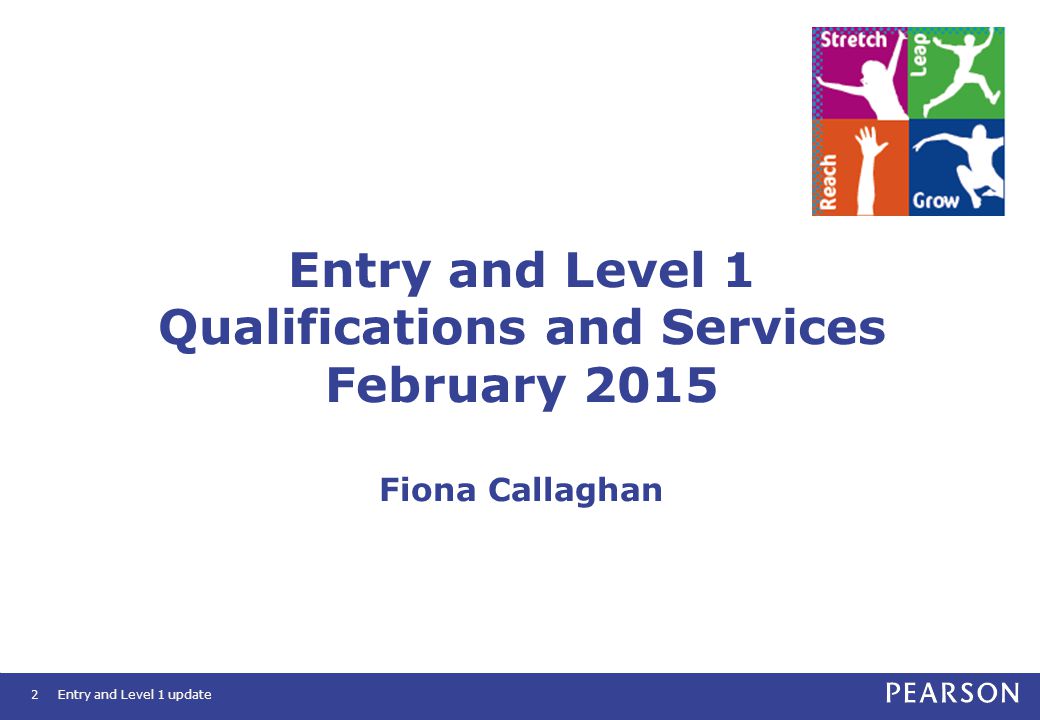 Entry and Level 1 Qualifications and Services February 2015 Fiona Callaghan Entry and Level 1 update2