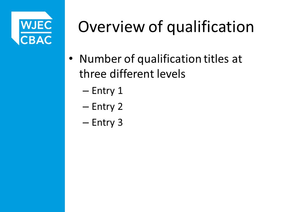 Overview of qualification Number of qualification titles at three different levels – Entry 1 – Entry 2 – Entry 3
