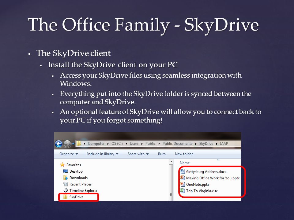  The SkyDrive client  Install the SkyDrive client on your PC  Access your SkyDrive files using seamless integration with Windows.