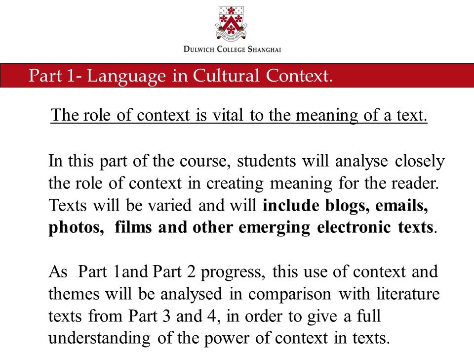 Part 1- Language in Cultural Context. The role of context is vital to the meaning of a text.