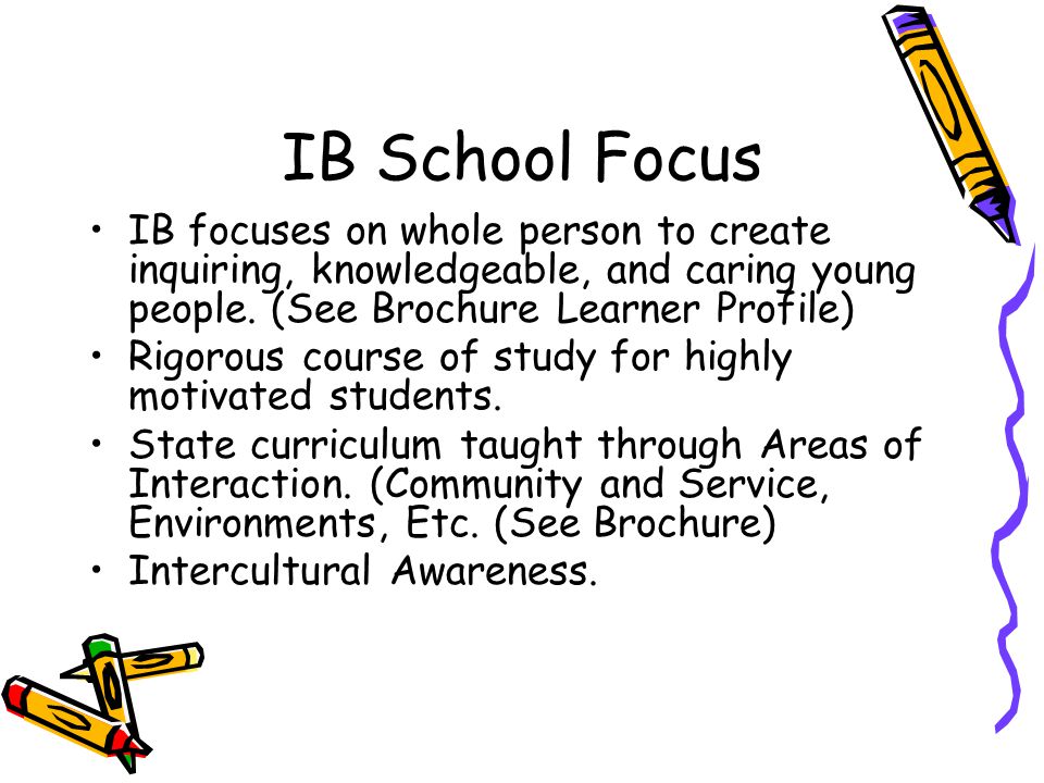IB School Focus IB focuses on whole person to create inquiring, knowledgeable, and caring young people.