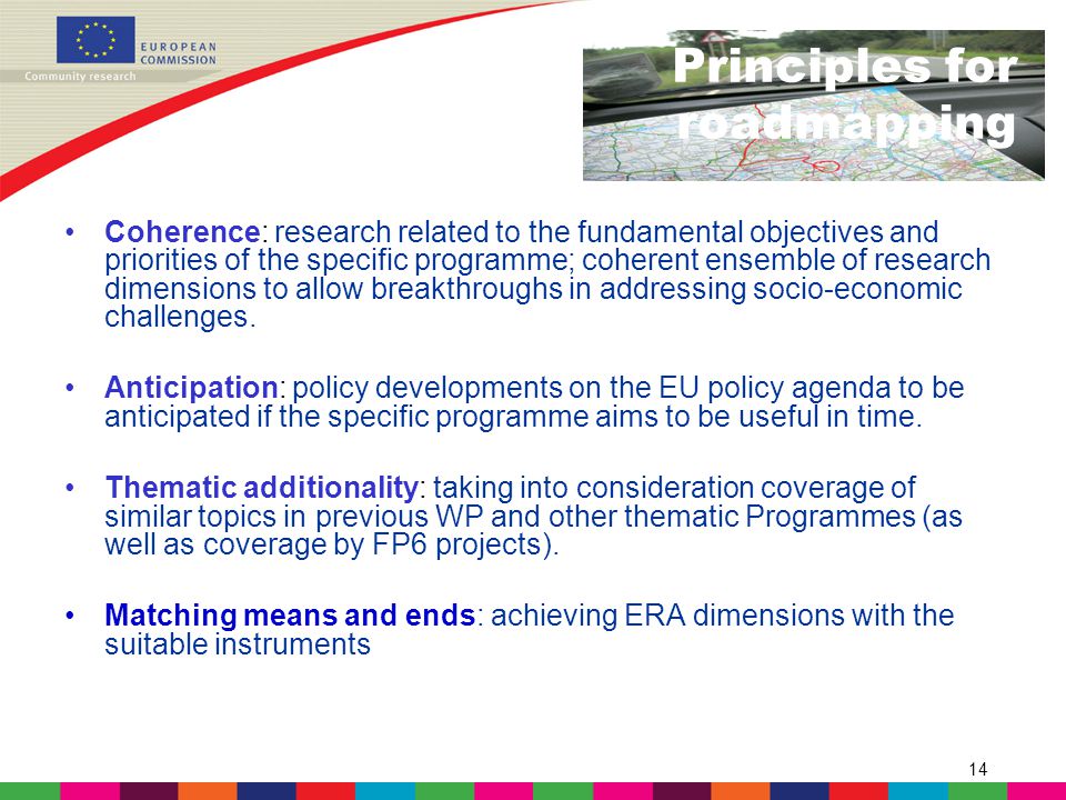 14 Principles for roadmapping Coherence: research related to the fundamental objectives and priorities of the specific programme; coherent ensemble of research dimensions to allow breakthroughs in addressing socio-economic challenges.