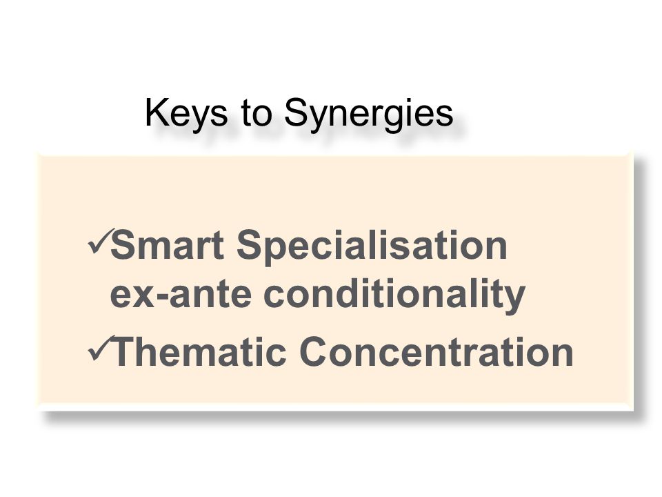Smart Specialisation ex-ante conditionality Thematic Concentration Keys to Synergies