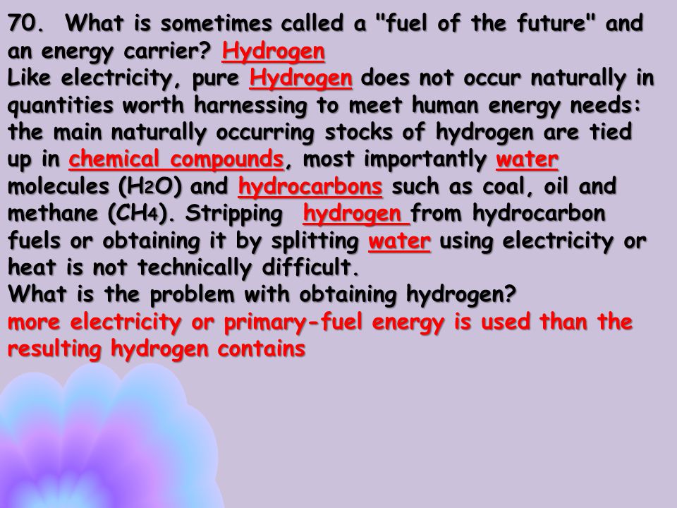 70. What is sometimes called a fuel of the future and an energy carrier.