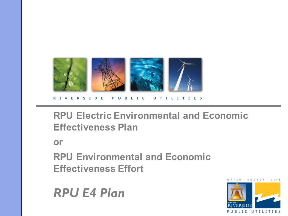 RPU Electric Environmental and Economic Effectiveness Plan or RPU Environmental and Economic Effectiveness Effort RPU E4 Plan