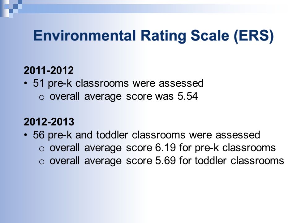 pre-k classrooms were assessed o overall average score was pre-k and toddler classrooms were assessed o overall average score 6.19 for pre-k classrooms o overall average score 5.69 for toddler classrooms