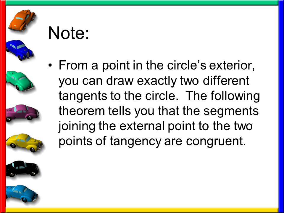 Note: From a point in the circle’s exterior, you can draw exactly two different tangents to the circle.