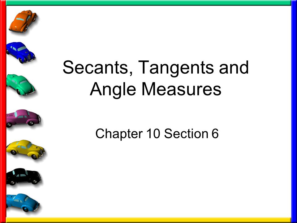 Secants, Tangents and Angle Measures Chapter 10 Section 6