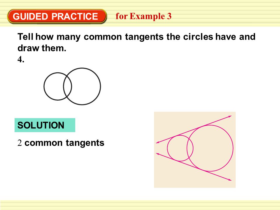 GUIDED PRACTICE for Example 3 Tell how many common tangents the circles have and draw them.