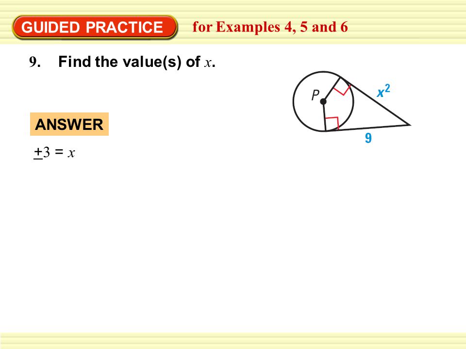 GUIDED PRACTICE for Examples 4, 5 and 6 9. Find the value(s) of x. + 3 = x ANSWER