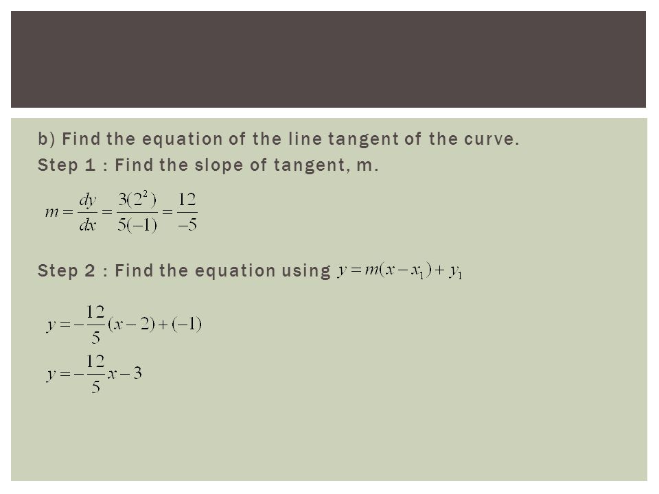 b) Find the equation of the line tangent of the curve.