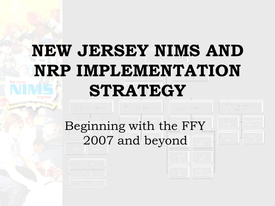 NEW JERSEY NIMS AND NRP IMPLEMENTATION STRATEGY Beginning with the FFY 2007 and beyond