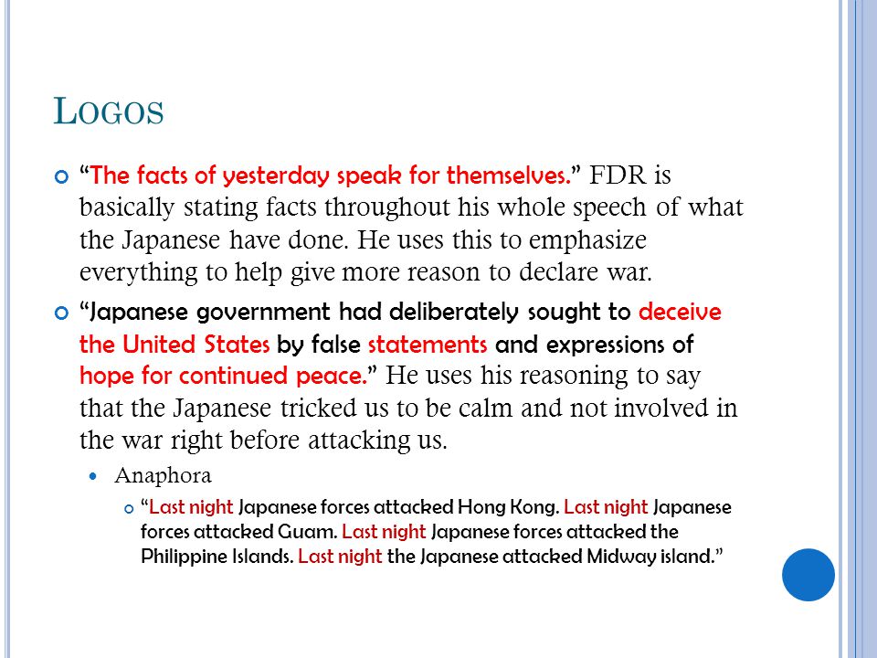 L OGOS The facts of yesterday speak for themselves. FDR is basically stating facts throughout his whole speech of what the Japanese have done.