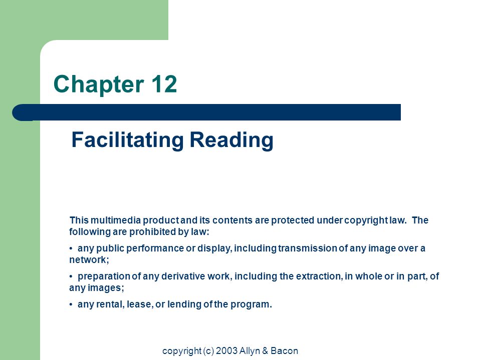 copyright (c) 2003 Allyn & Bacon Chapter 12 Facilitating Reading This multimedia product and its contents are protected under copyright law.