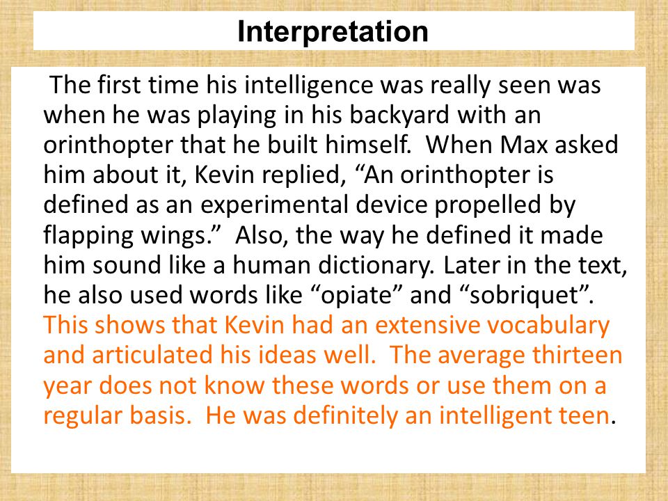 Interpretation The first time his intelligence was really seen was when he was playing in his backyard with an orinthopter that he built himself.