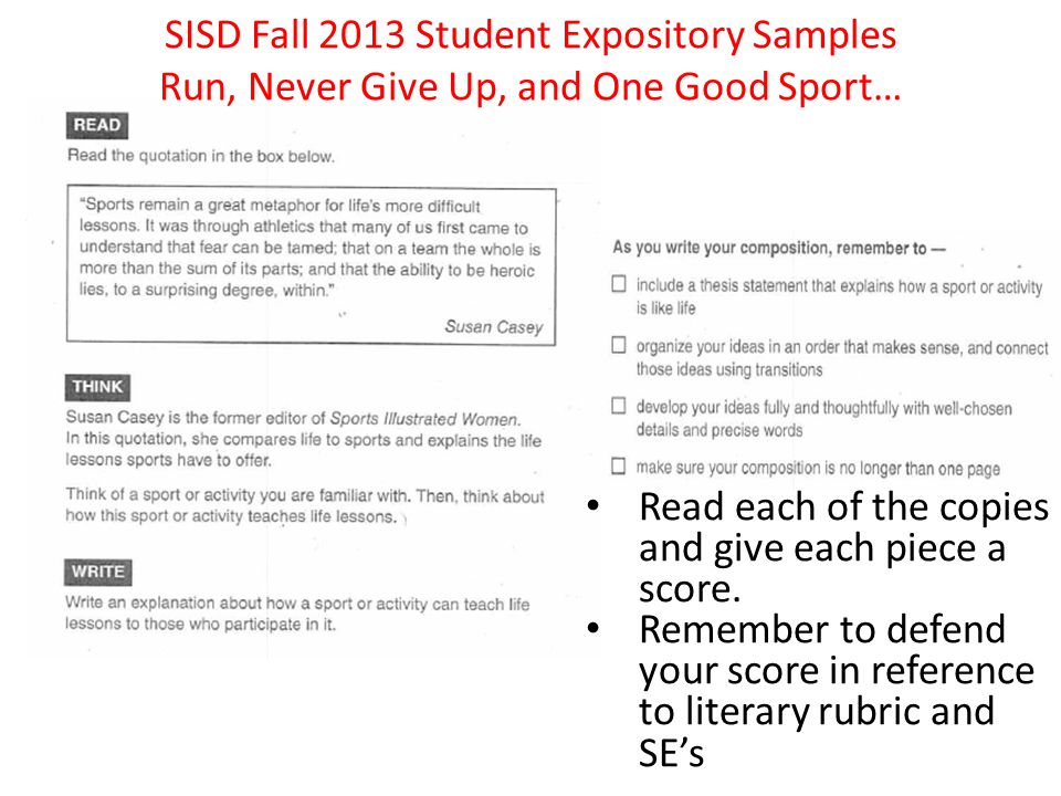 SISD Fall 2013 Student Expository Samples Run, Never Give Up, and One Good Sport… Read each of the copies and give each piece a score.