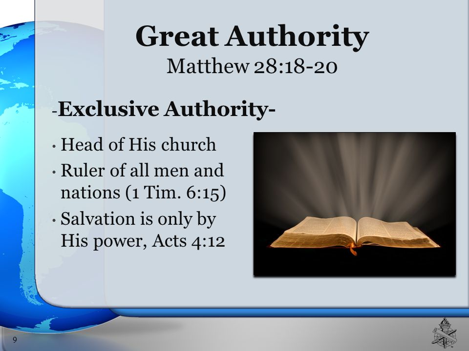 - Exclusive Authority- Head of His church Ruler of all men and nations (1 Tim.