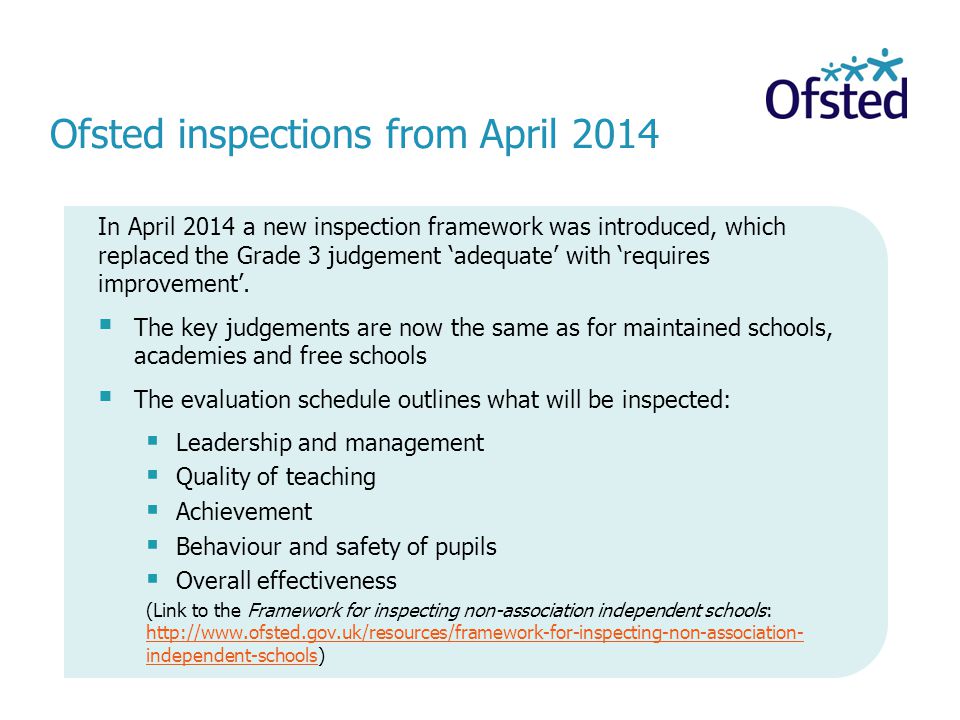 Ofsted inspections from April 2014 In April 2014 a new inspection framework was introduced, which replaced the Grade 3 judgement ‘adequate’ with ‘requires improvement’.