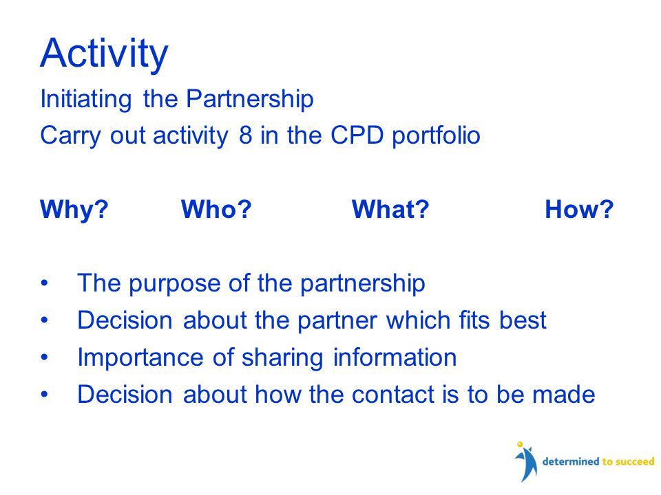 Activity Initiating the Partnership Carry out activity 8 in the CPD portfolio Why.