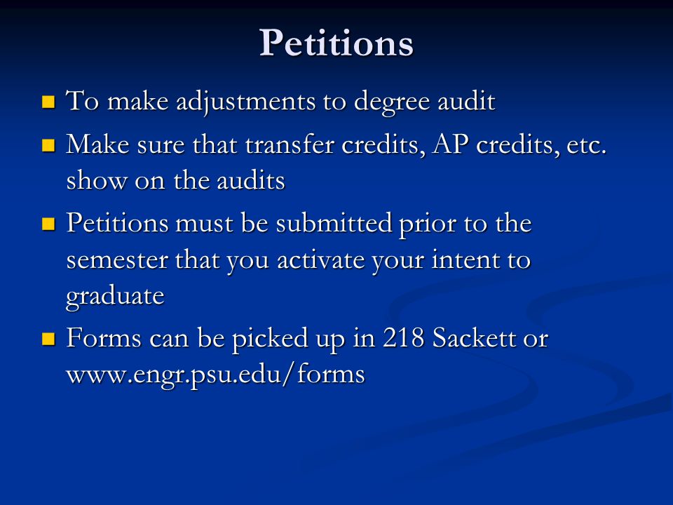 Petitions To make adjustments to degree audit To make adjustments to degree audit Make sure that transfer credits, AP credits, etc.