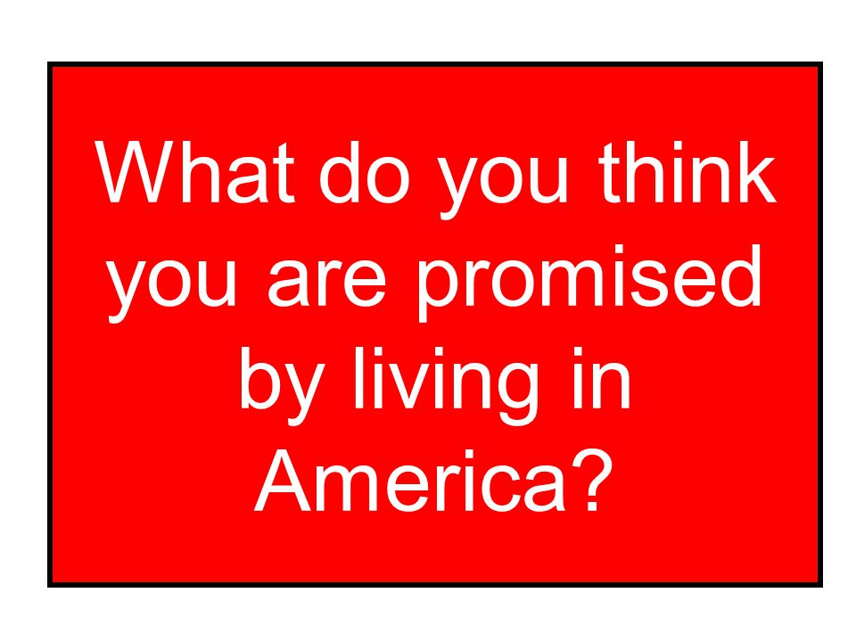 What do you think you are promised by living in America