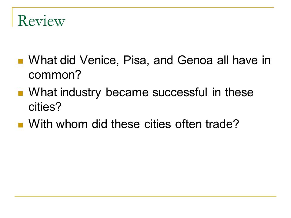 Review What did Venice, Pisa, and Genoa all have in common.