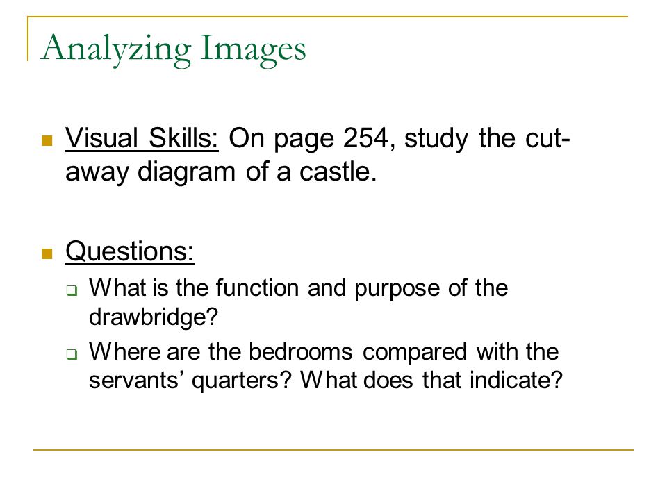 Analyzing Images Visual Skills: On page 254, study the cut- away diagram of a castle.