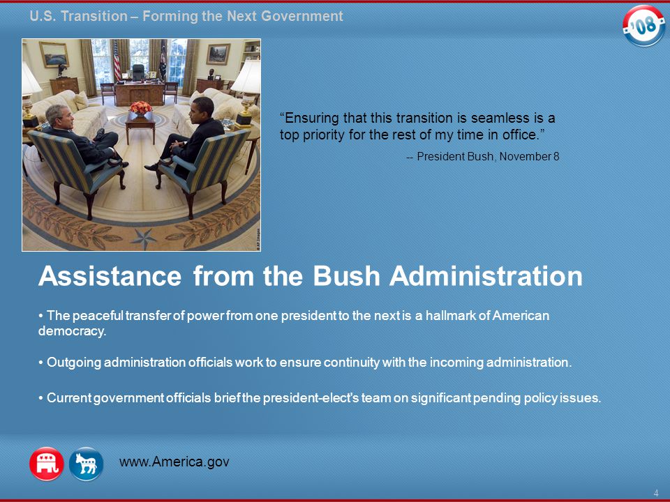 Assistance from the Bush Administration The peaceful transfer of power from one president to the next is a hallmark of American democracy.