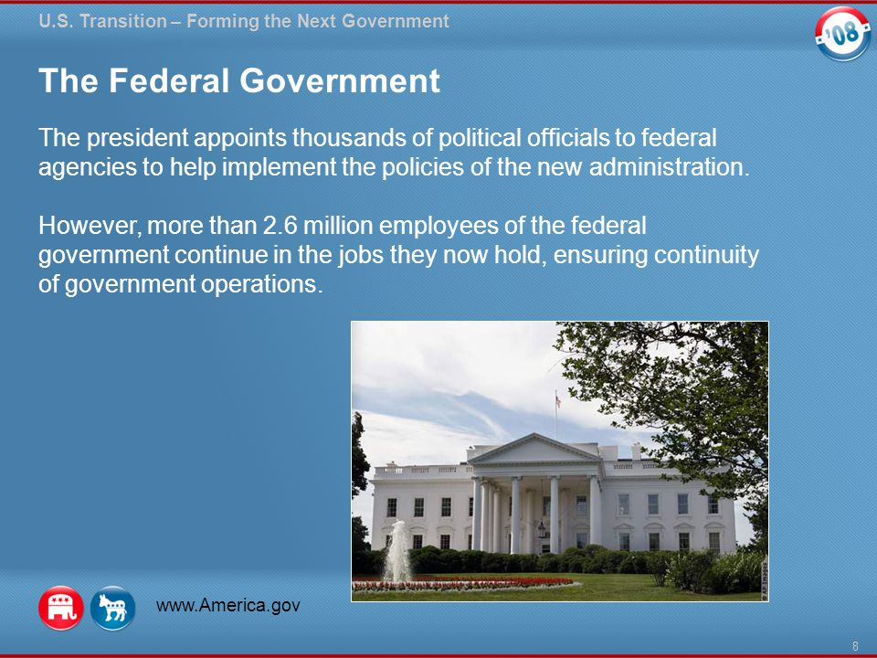 The Federal Government The president appoints thousands of political officials to federal agencies to help implement the policies of the new administration.