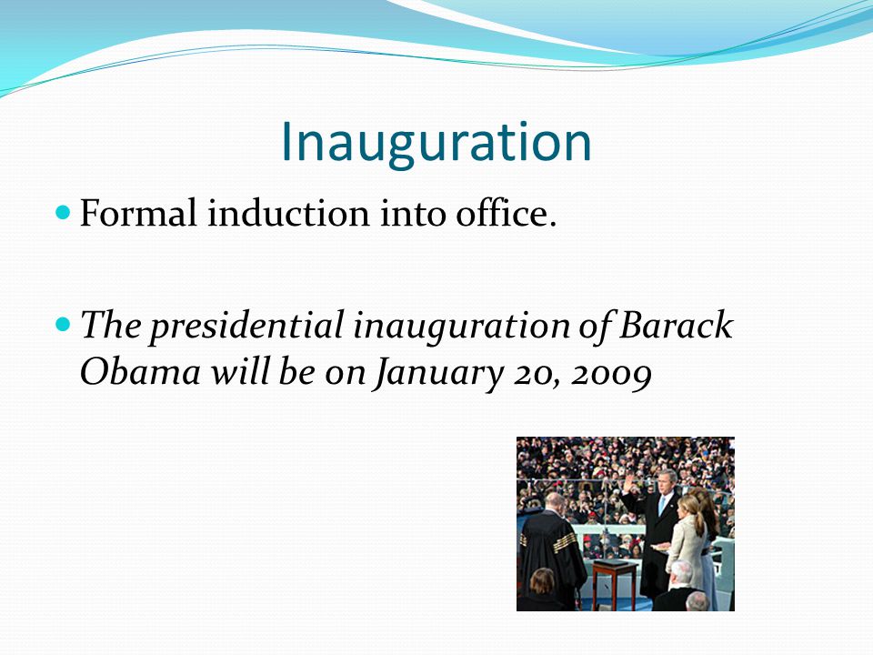 Inauguration Formal induction into office.