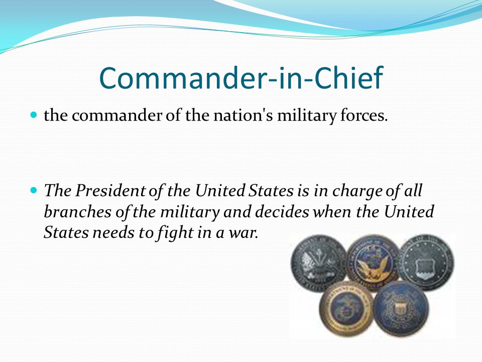 Commander-in-Chief the commander of the nation s military forces.