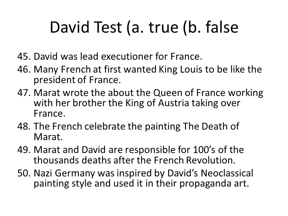 David Test (a. true (b. false 45.David was lead executioner for France.