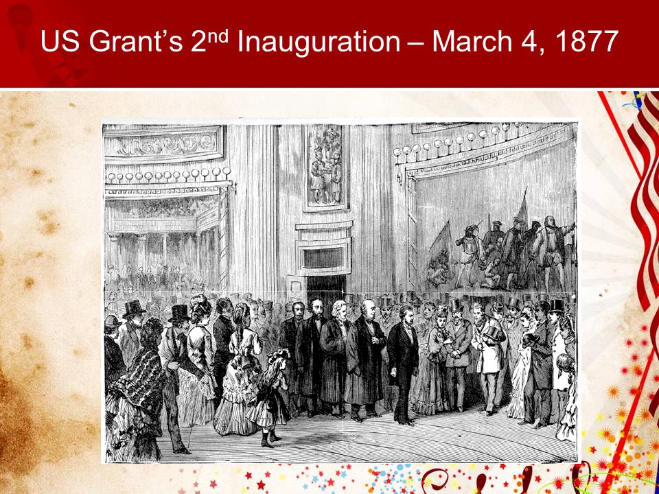 US Grant’s 2 nd Inauguration – March 4, 1877