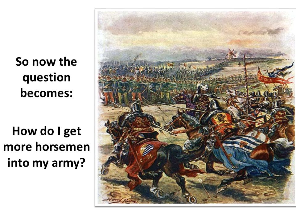 So now the question becomes: How do I get more horsemen into my army
