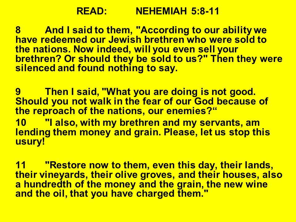 READ:NEHEMIAH 5:8-11 8And I said to them, According to our ability we have redeemed our Jewish brethren who were sold to the nations.