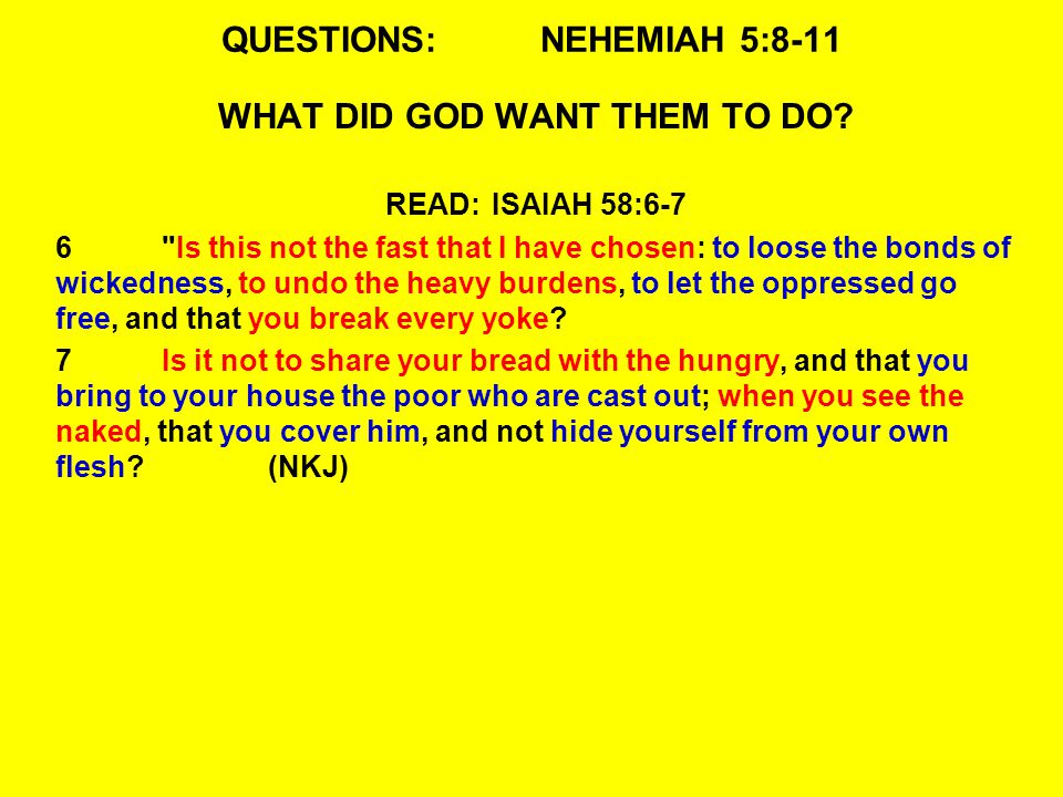 QUESTIONS:NEHEMIAH 5:8-11 WHAT DID GOD WANT THEM TO DO.
