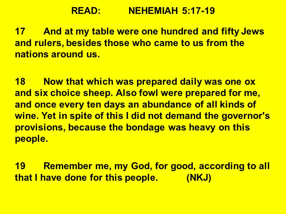 READ:NEHEMIAH 5: And at my table were one hundred and fifty Jews and rulers, besides those who came to us from the nations around us.