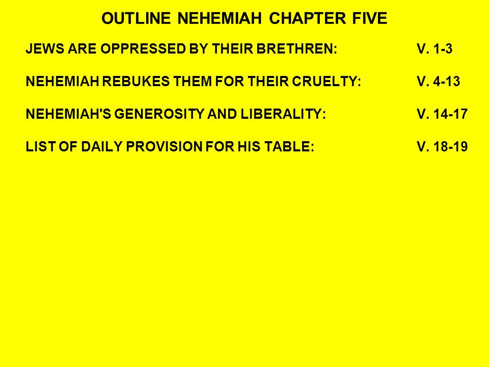 OUTLINE NEHEMIAH CHAPTER FIVE JEWS ARE OPPRESSED BY THEIR BRETHREN:V.