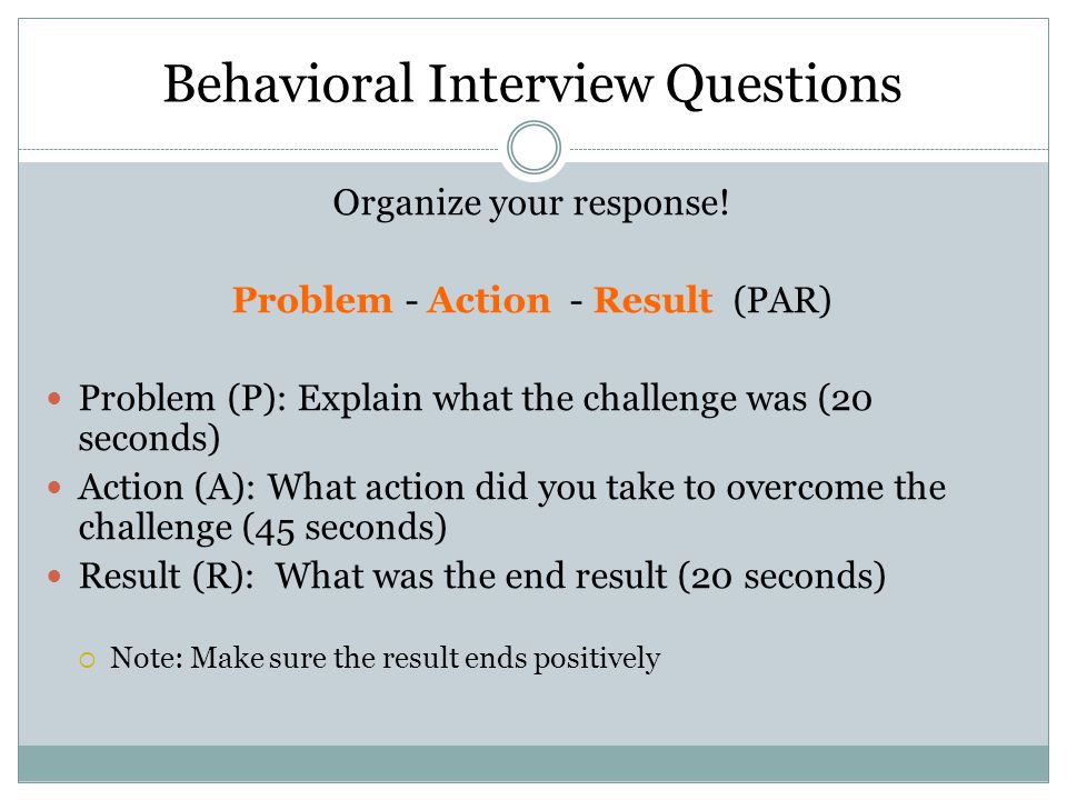 Behavioral Interview Questions Organize your response.
